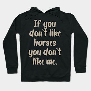 If You Don't Like Horses You Don't Like Me Hoodie